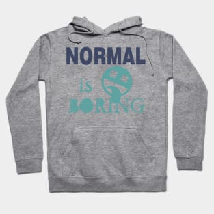 Normal is Boring Hoodie